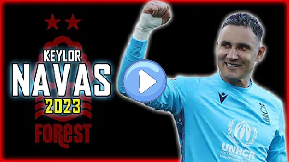 Play video: Keylor Navas 2023 ● Nottingham Forest ► Full Season Highlights Video thumb: Keylor Navas 2023 ● Nottingham Forest ► Full Season Highlights
