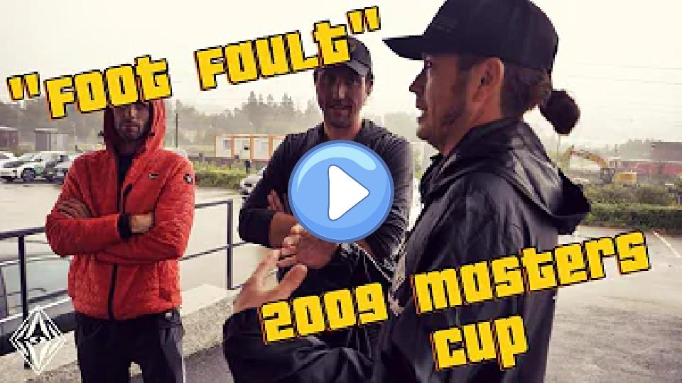 Play video: The Foot Fault Story: 2009 Masters Cup (Featuring Matty O, Matt Bell, Ken Climo) Video thumb: The Foot Fault Story: 2009 Masters Cup (Featuring Matty O, Matt Bell, Ken Climo)