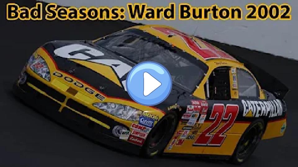 Play video: Bad Seasons: Ward Burton 2002 Video thumb: Bad Seasons: Ward Burton 2002
