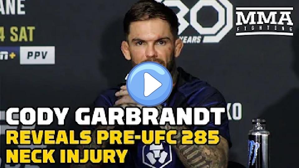 Play video: Cody Garbrandt Reveals Neck Injury Suffered Morning of UFC 285 | UFC 285 | MMA Fighting Video thumb: Cody Garbrandt Reveals Neck Injury Suffered Morning of UFC 285 | UFC 285 | MMA Fighting